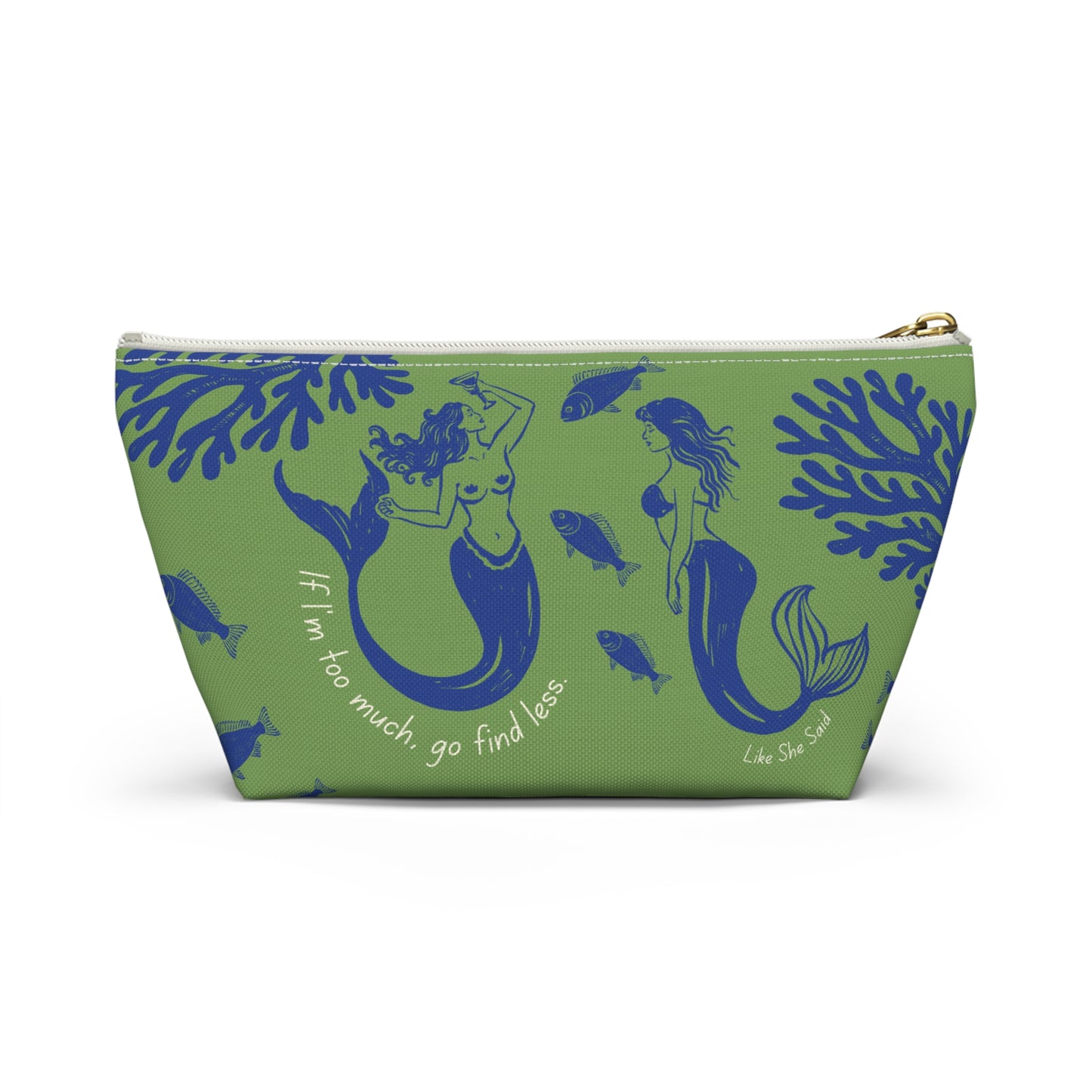 If I'm Too Much, Go Find Less Mermaid Party | T-Bottom Accessory Bag