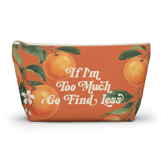 If I'm Too Much, Go Find Less Lemons & Blossoms | T-Bottom Accessory Bag