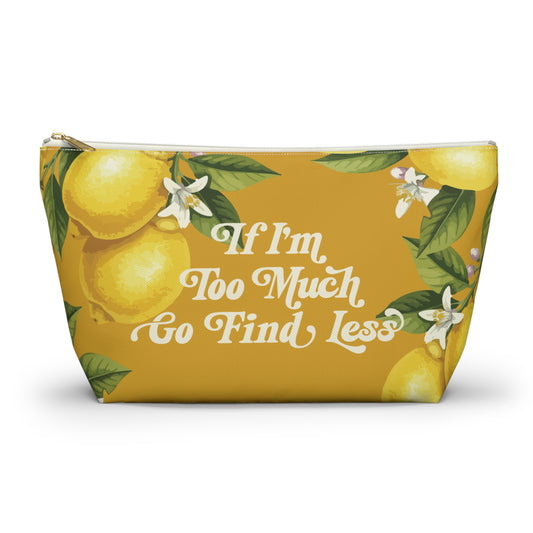 If I'm Too Much, Go Find Less Oranges & Blossoms | T-Bottom Accessory Bag
