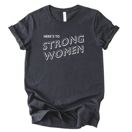 Here's To Strong Women T-Shirt