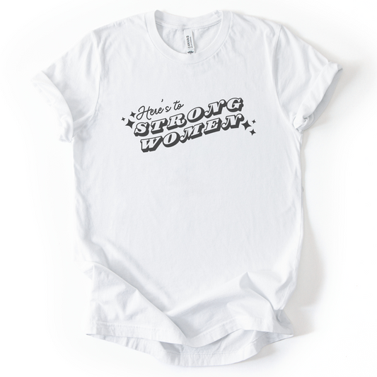Here's To Strong Women T-Shirt