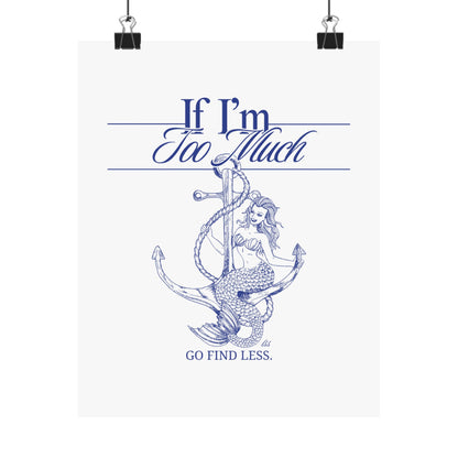 If I'm Too Much Go Find Less mermaid poster featuring feminist empowerment artwork for bedrooms, reading nooks, gallery walls, and creative spaces.