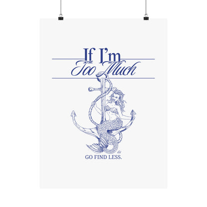 If I'm Too Much Go Find Less mermaid poster featuring feminist empowerment artwork for bedrooms, reading nooks, gallery walls, and creative spaces.