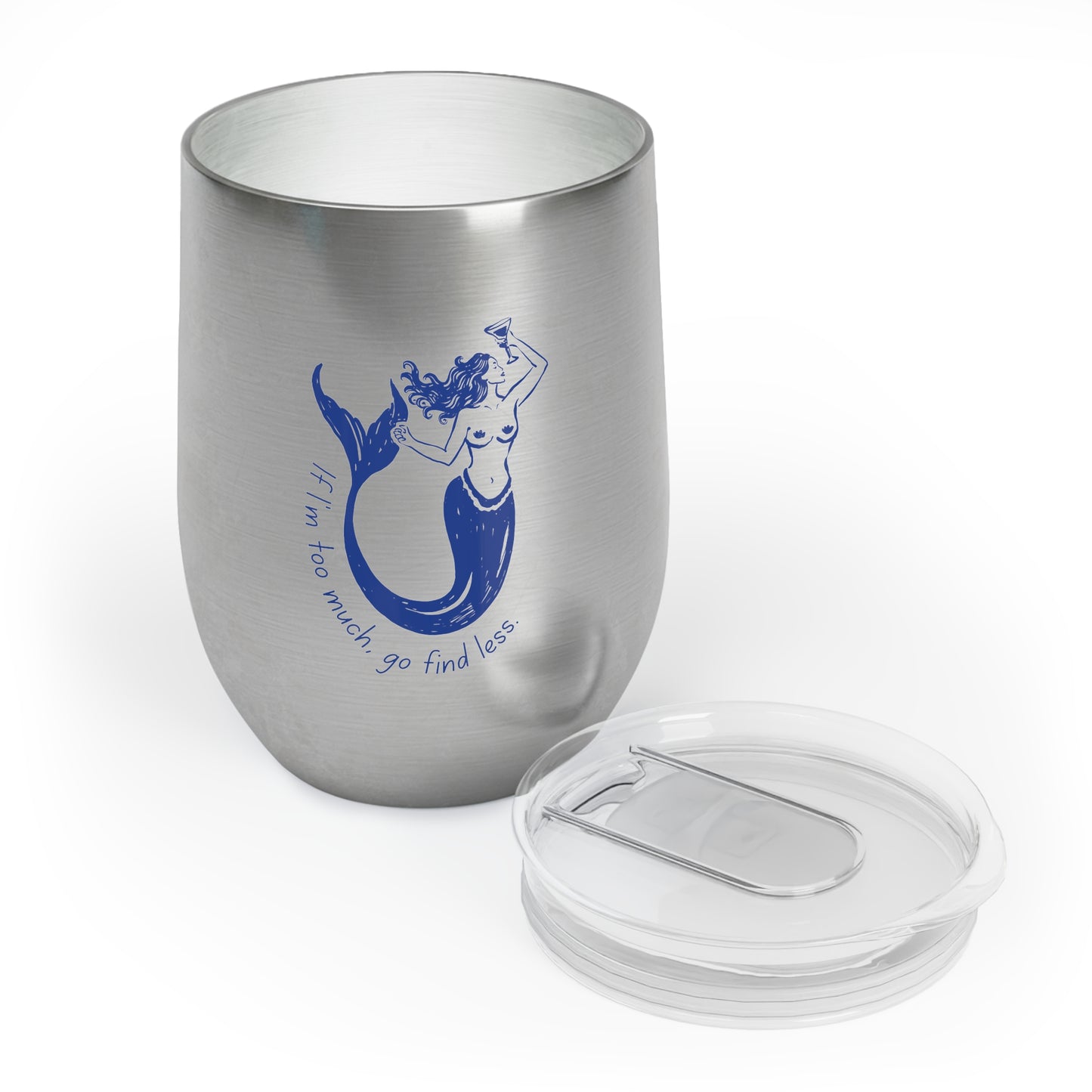 If I'm Too Much Go Find Less Mermaid Wine Tumbler | Empowering Feminist Gift