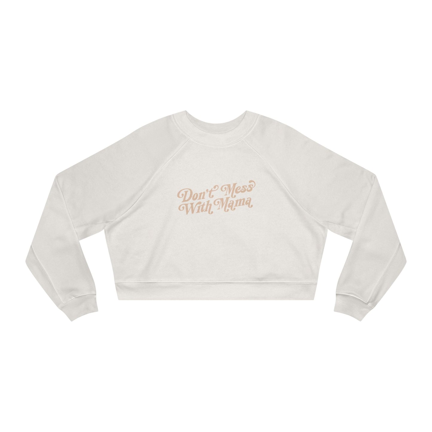 Don't Mess With Mama | Cropped Fleece Sweatshirt