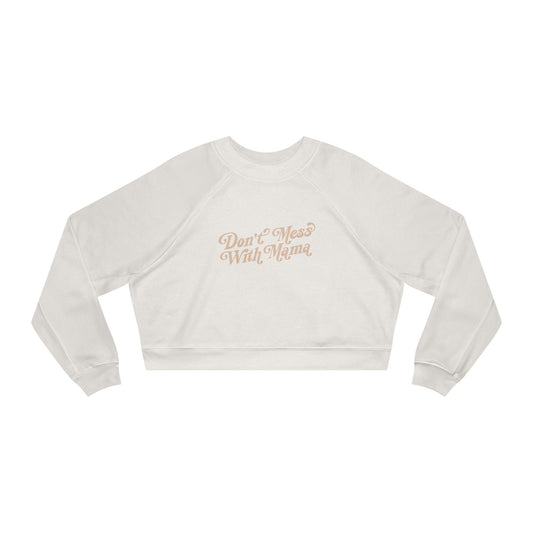 Don't Mess With Mama | Cropped Fleece Sweatshirt