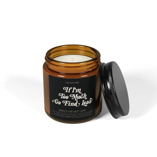 If I'm Too Much, Go Find Less | Non Toxic Soy Wax Scented Candles