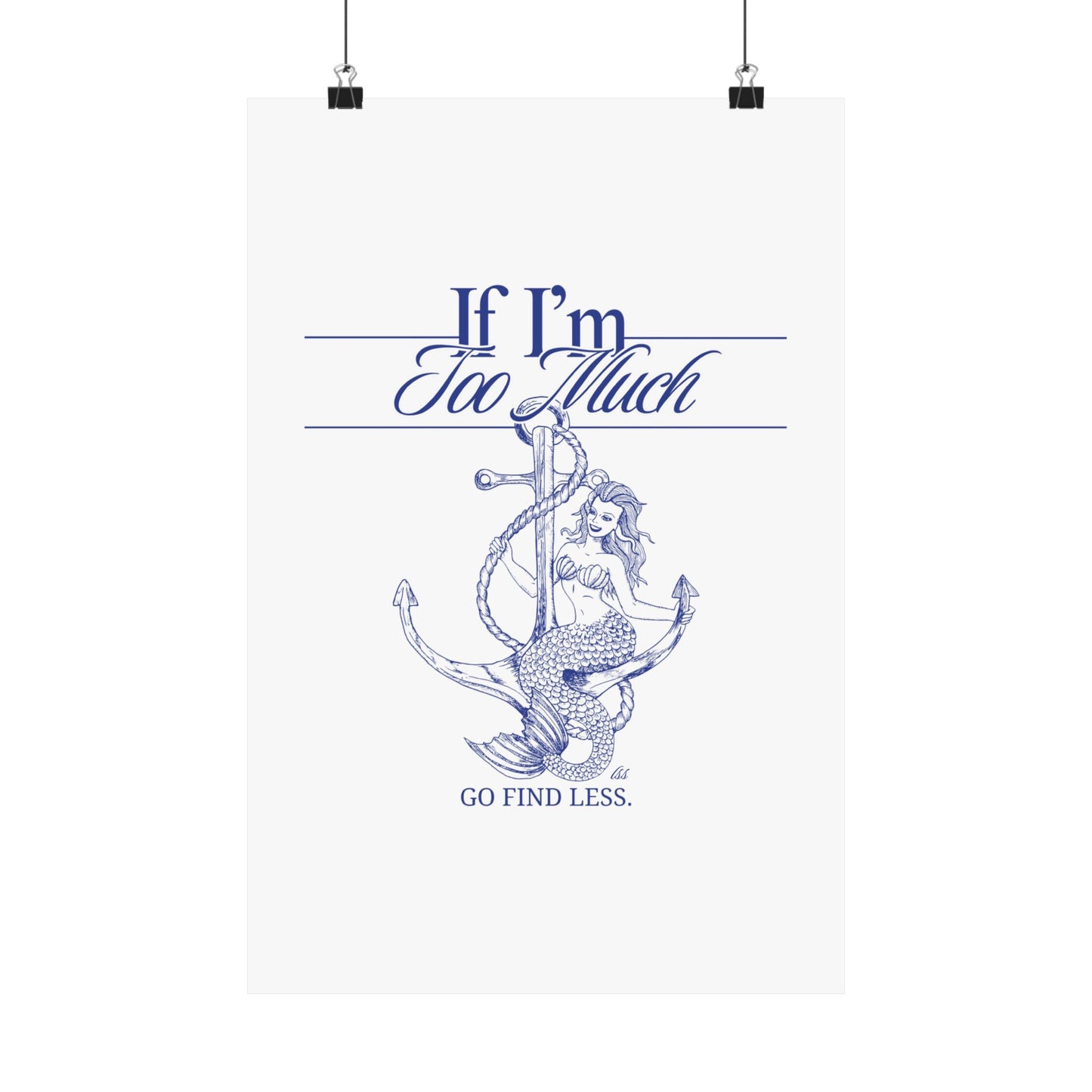 If I'm Too Much Go Find Less mermaid poster featuring feminist empowerment artwork for bedrooms, reading nooks, gallery walls, and creative spaces.