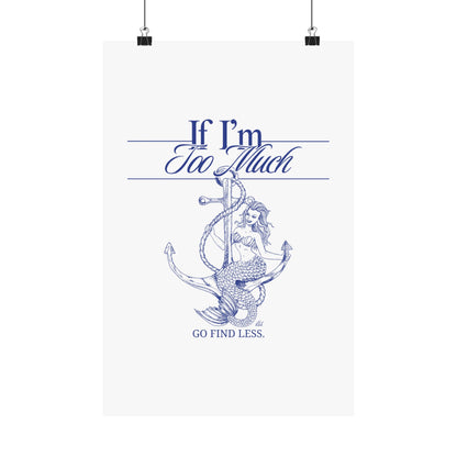 If I'm Too Much Go Find Less mermaid poster featuring feminist empowerment artwork for bedrooms, reading nooks, gallery walls, and creative spaces.