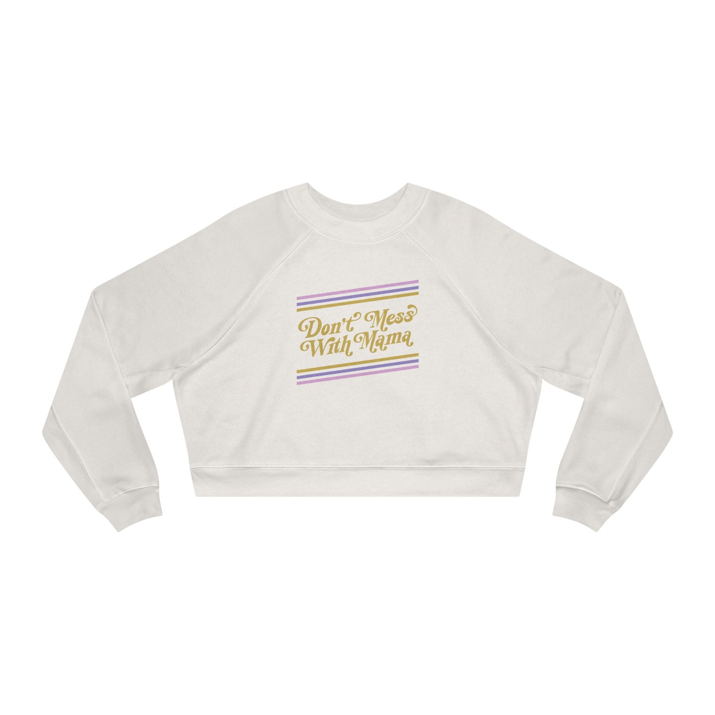 Don't Mess With Mama | Cropped Fleece Sweatshirt