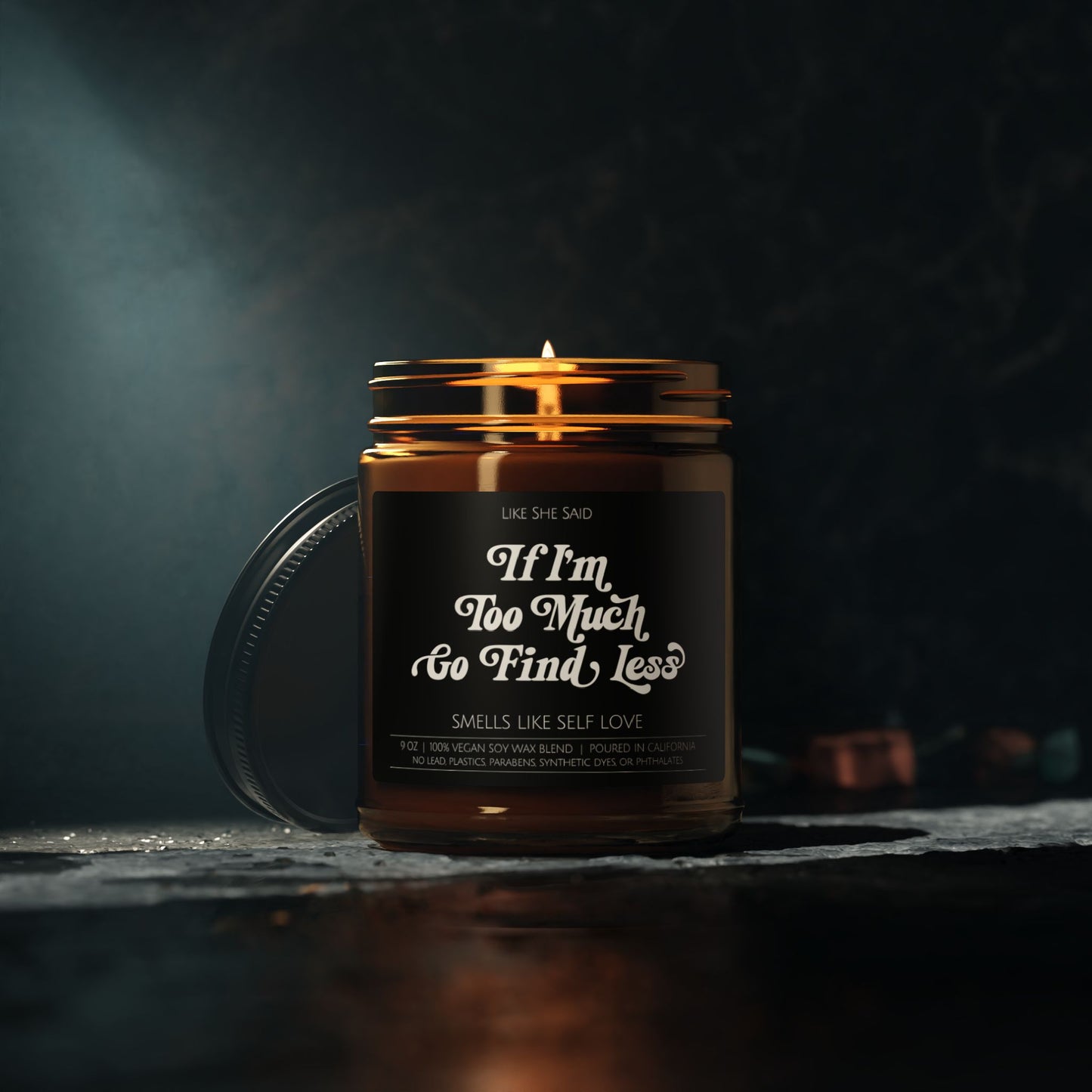 If I'm Too Much, Go Find Less | Non Toxic Soy Wax Scented Candles