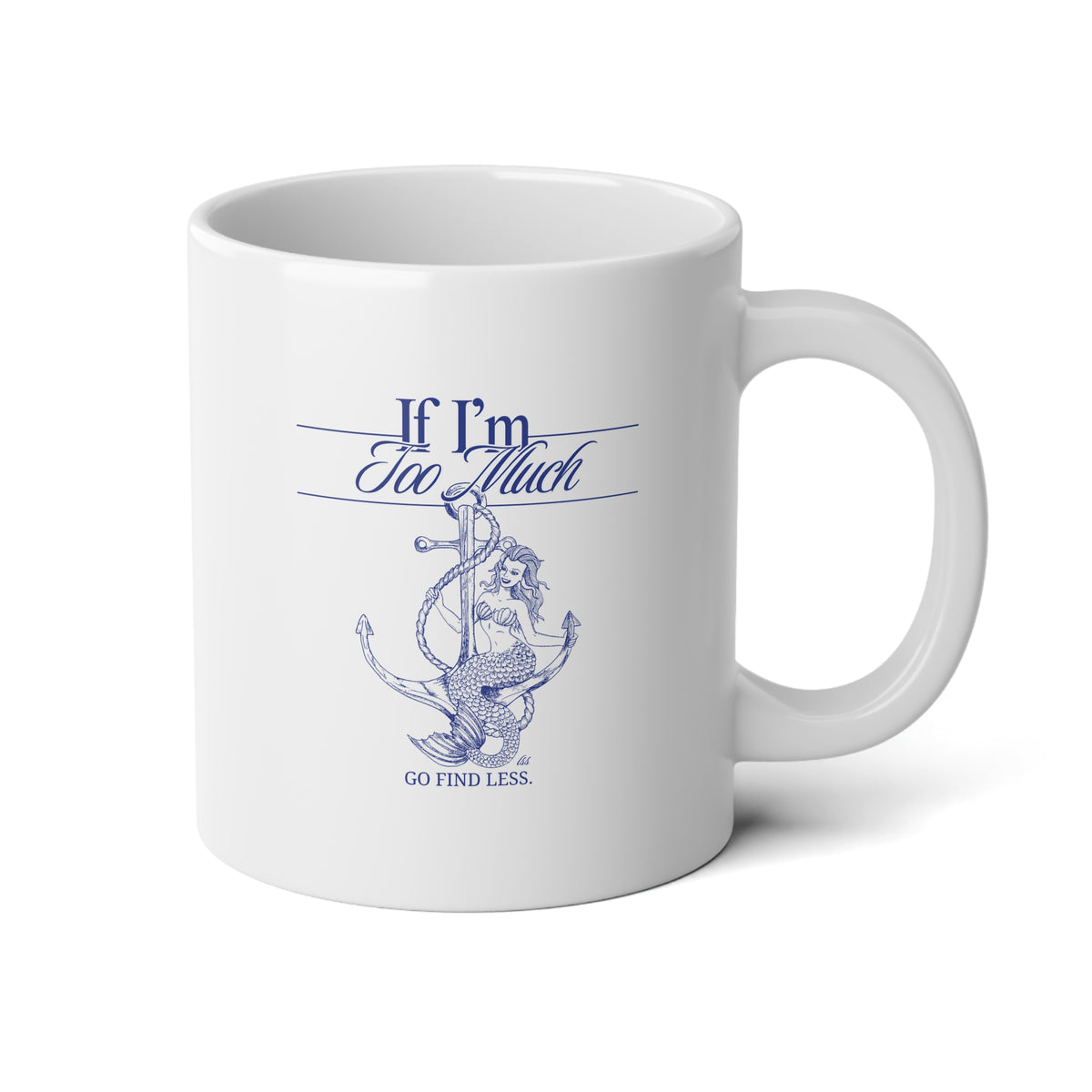 If I'm Too Much Go Find Less | 20 Oz Mug