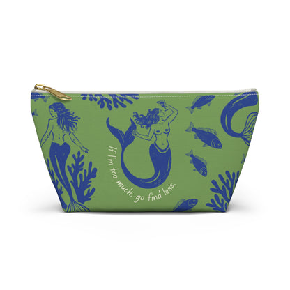If I'm Too Much, Go Find Less Mermaid Party | T-Bottom Accessory Bag