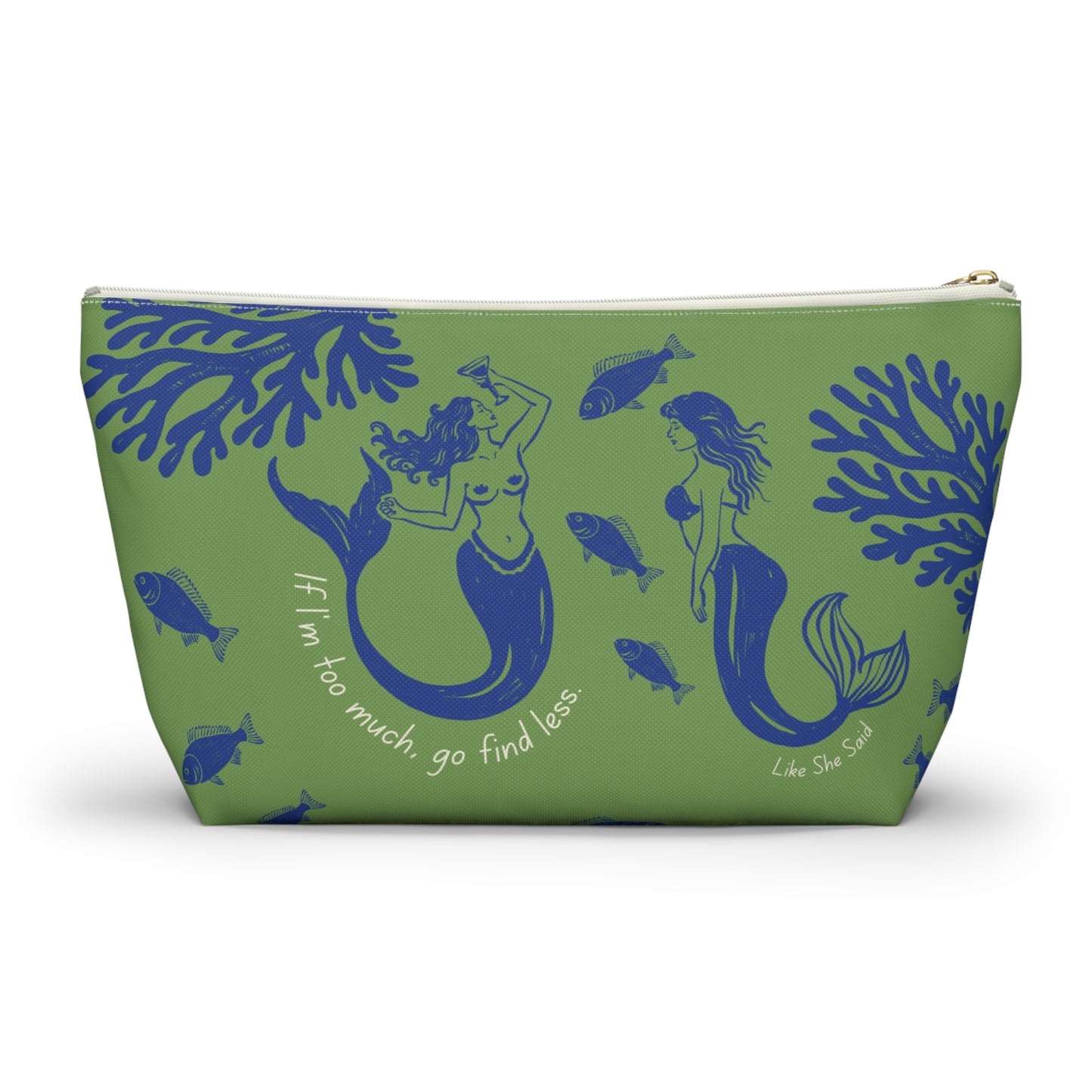 If I'm Too Much, Go Find Less Mermaid Party | T-Bottom Accessory Bag