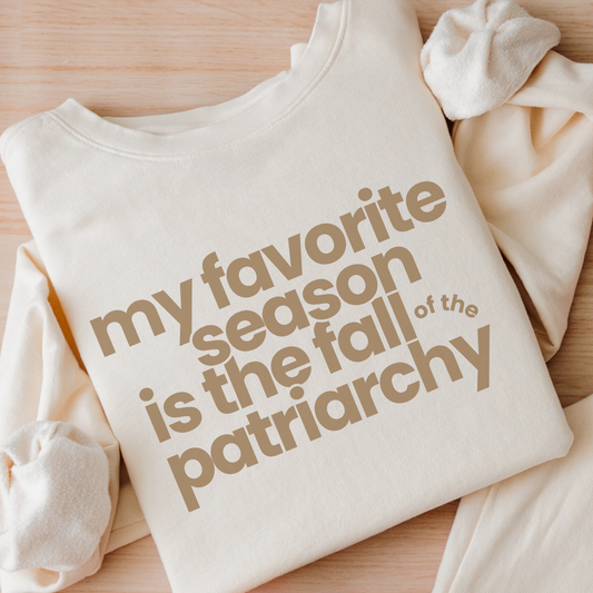 My Favorite Season Is the Fall of the Patriarchy | Mid-Length Crewneck Sweatshirt