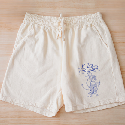 If I'm Too Much, Go Find Less feminist fleece sweat shorts with a relaxed fit, drawstring waist, side pockets, and empowering graphic quote.