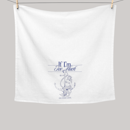 If I'm Too Much Go Find Less | Cotton Tea Towel