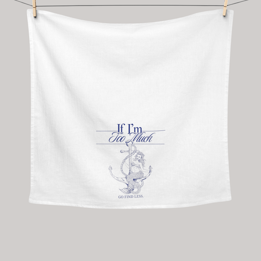 If I'm Too Much Go Find Less | Cotton Tea Towel