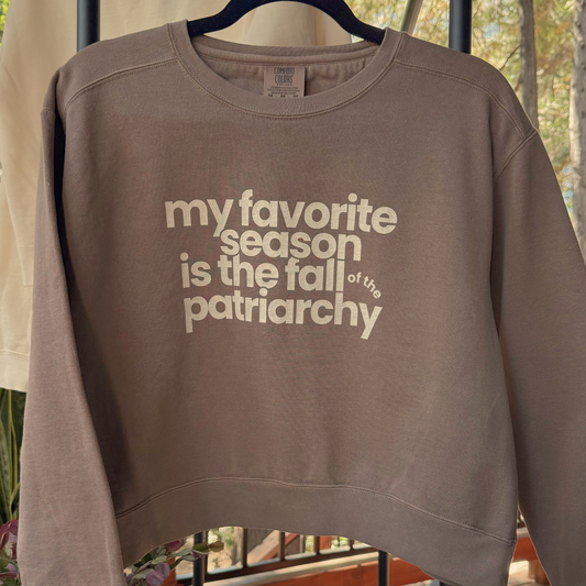 My Favorite Season Is the Fall of the Patriarchy | Mid-Length Crewneck Sweatshirt