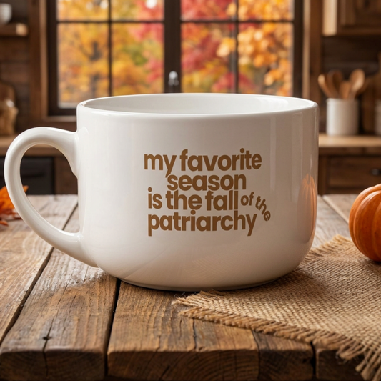 My Favorite Season Is The Fall of the Patriarchy | 25 Oz Mug