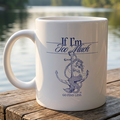 If I'm Too Much Go Find Less | 20 Oz Mug