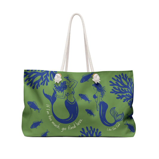 If I'm Too Much Go Find Less Mermaid Party | Weekender Bag