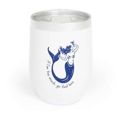 If I'm Too Much Go Find Less Mermaid Wine Tumbler | Empowering Feminist Gift
