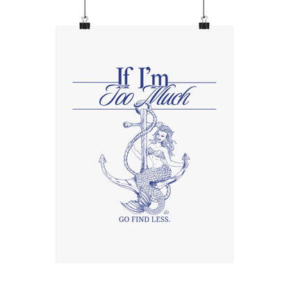 If I'm Too Much Go Find Less mermaid poster featuring feminist empowerment artwork for bedrooms, reading nooks, gallery walls, and creative spaces.