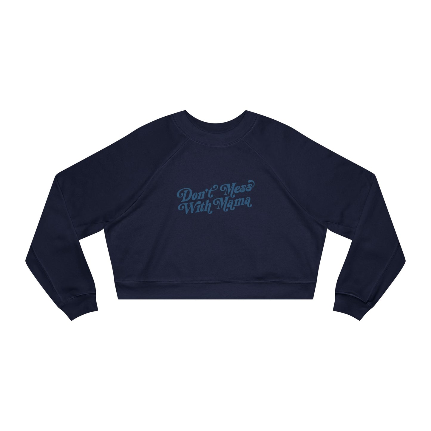 Don't Mess With Mama | Cropped Fleece Sweatshirt