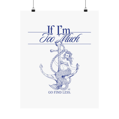 If I'm Too Much Go Find Less mermaid poster featuring feminist empowerment artwork for bedrooms, reading nooks, gallery walls, and creative spaces.
