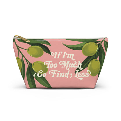 If I'm Too Much, Go Find Less Lemons & Blossoms | T-Bottom Accessory Bag