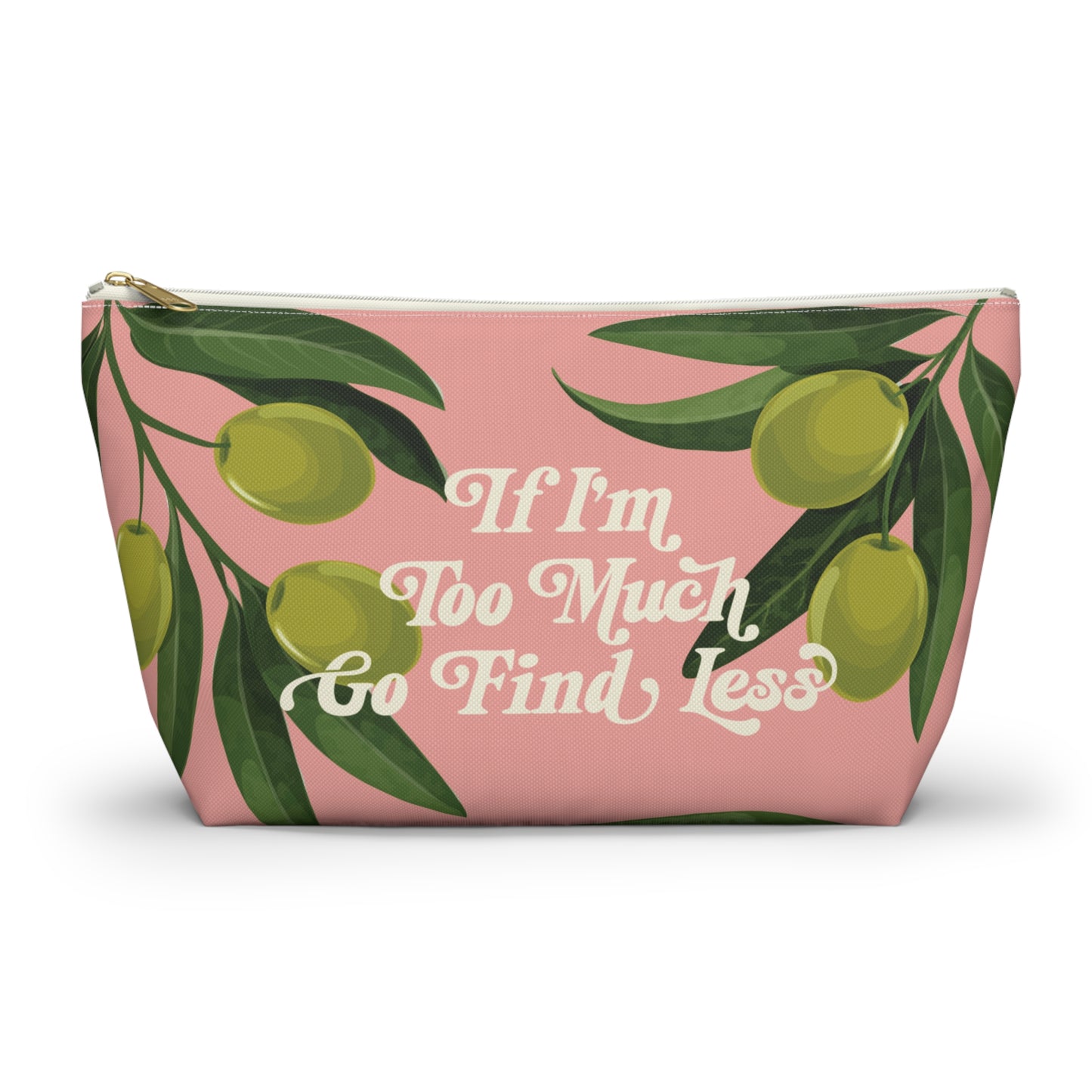 If I'm Too Much, Go Find Less Lemons & Blossoms | T-Bottom Accessory Bag