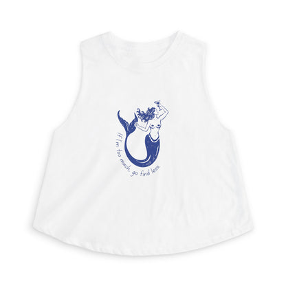 If I'm Too Much Go Find Less Empowering Mermaid Crop Top