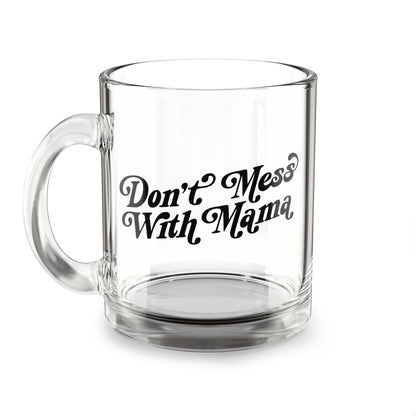 Don't Mess With Mama | Glass Coffee Mug