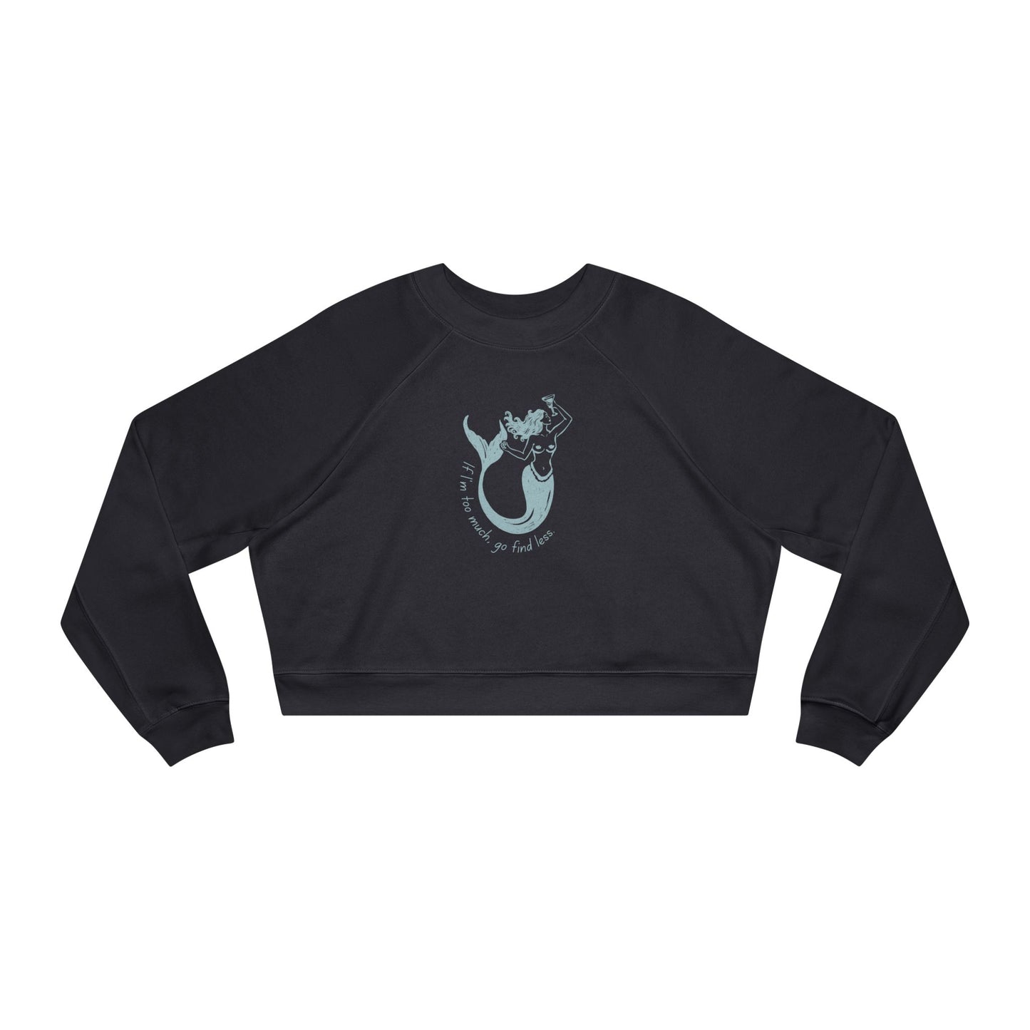 If I'm Too Much, Go Find Less Mermaid | Cropped Fleece Pullover