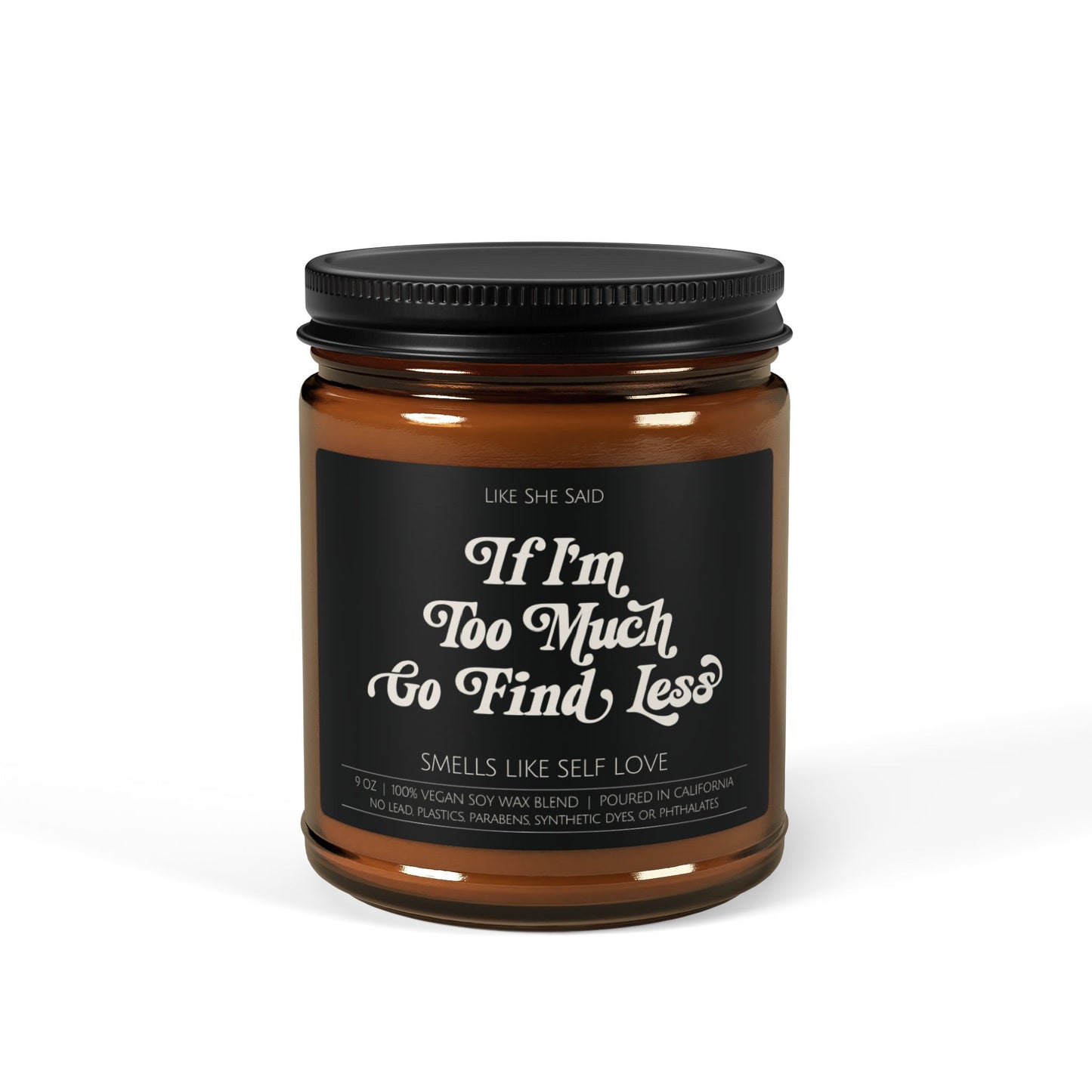 If I'm Too Much, Go Find Less | Non Toxic Soy Wax Scented Candles