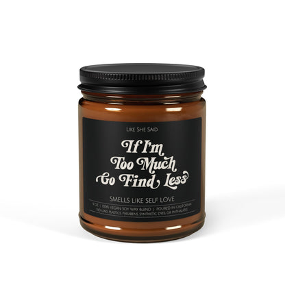 If I'm Too Much, Go Find Less | Non Toxic Soy Wax Scented Candles
