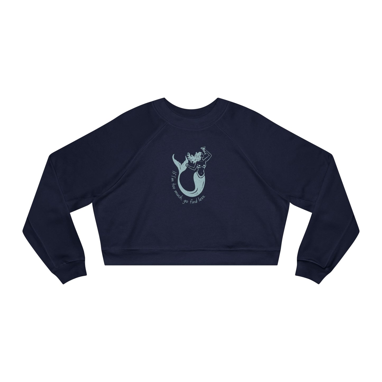 If I'm Too Much, Go Find Less Mermaid | Cropped Fleece Pullover