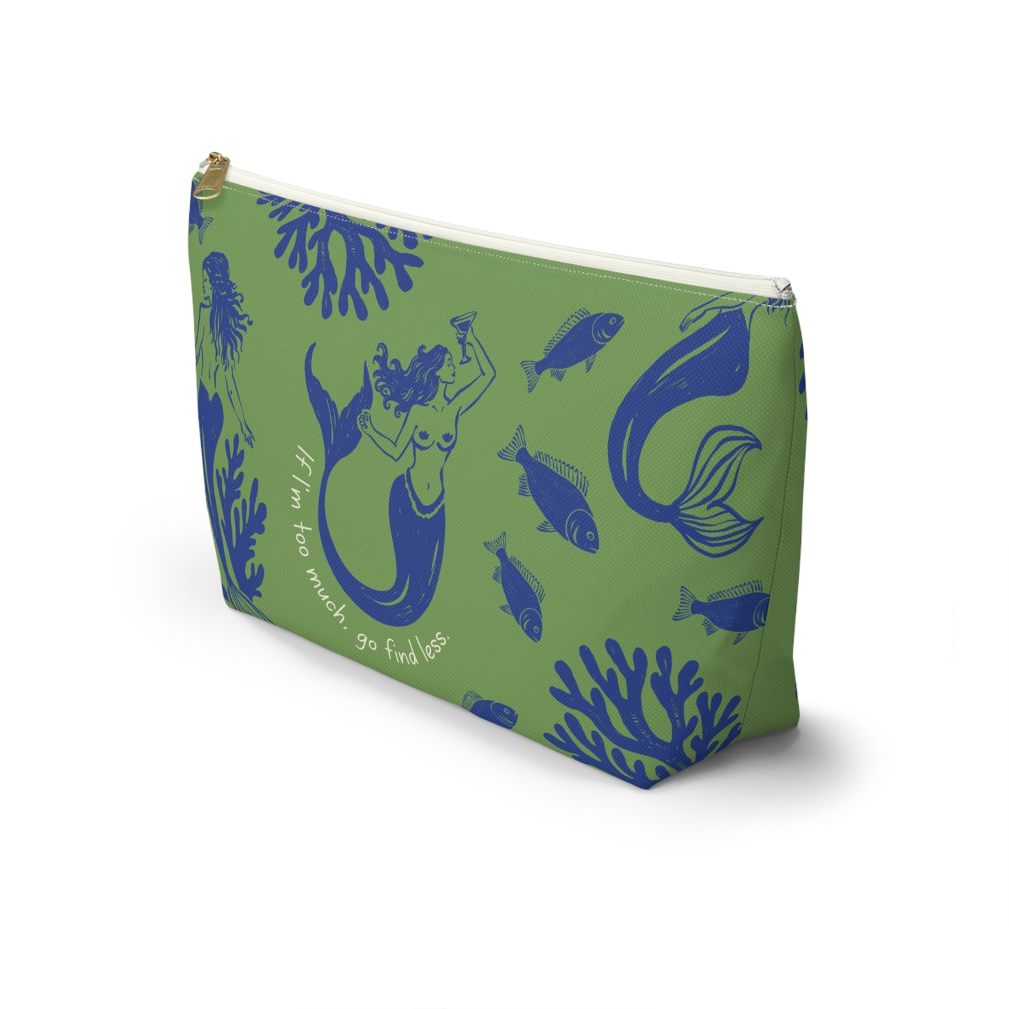 If I'm Too Much, Go Find Less Mermaid Party | T-Bottom Accessory Bag