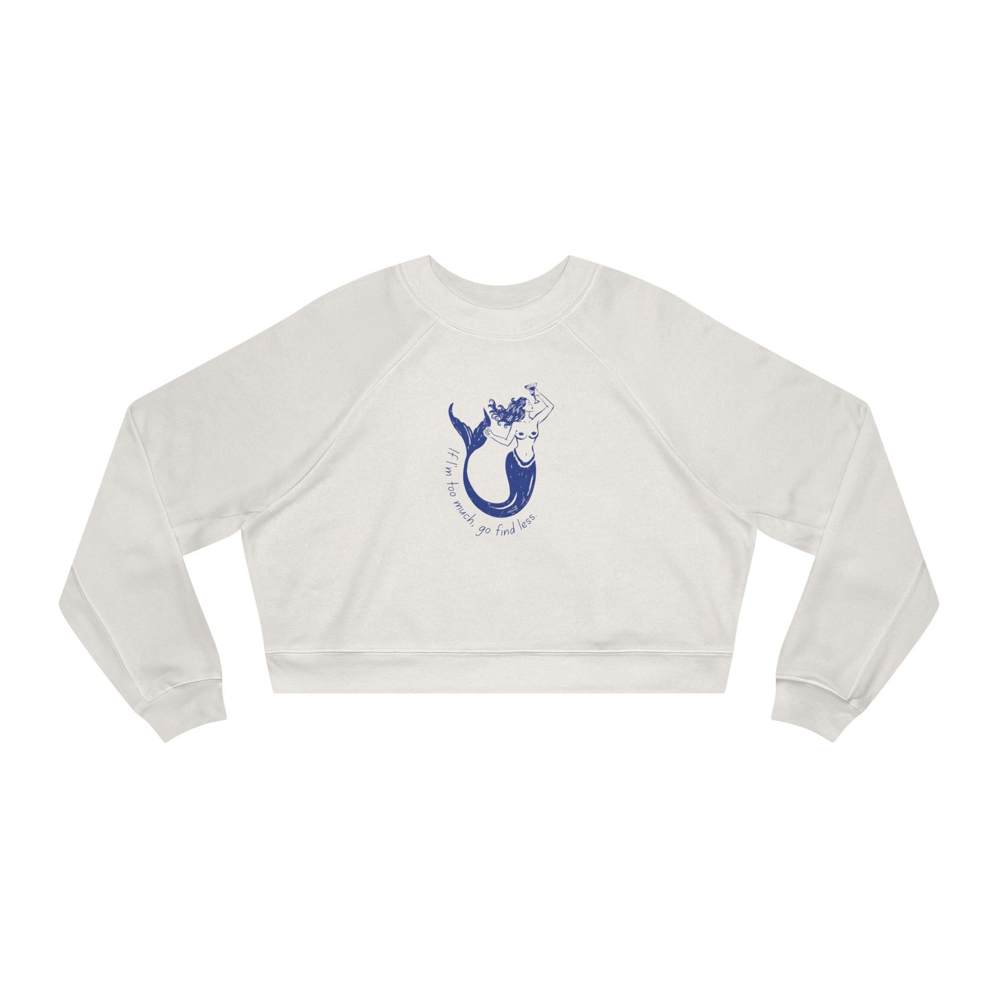 If I'm Too Much, Go Find Less Mermaid | Cropped Fleece Pullover