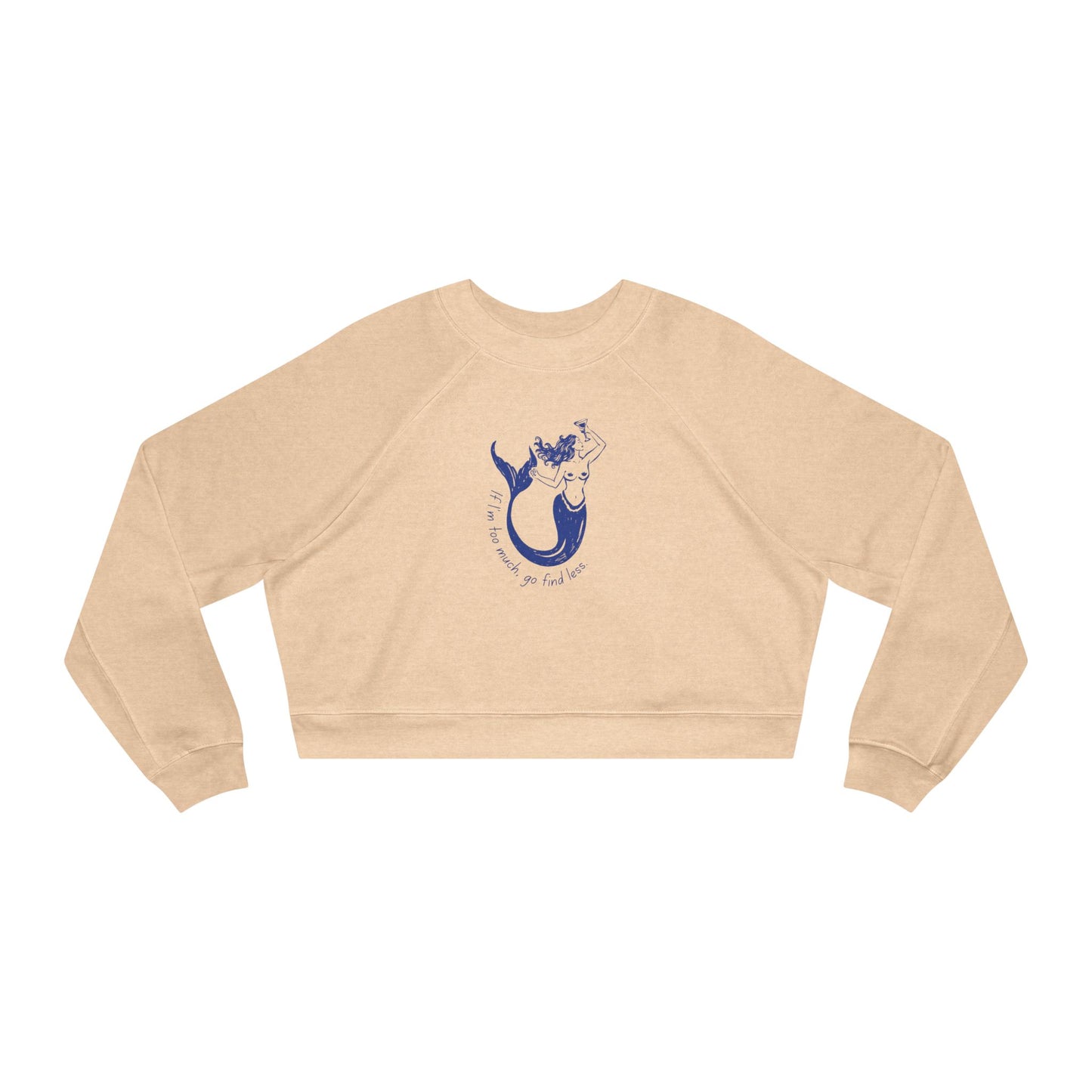 If I'm Too Much, Go Find Less Mermaid | Cropped Fleece Pullover