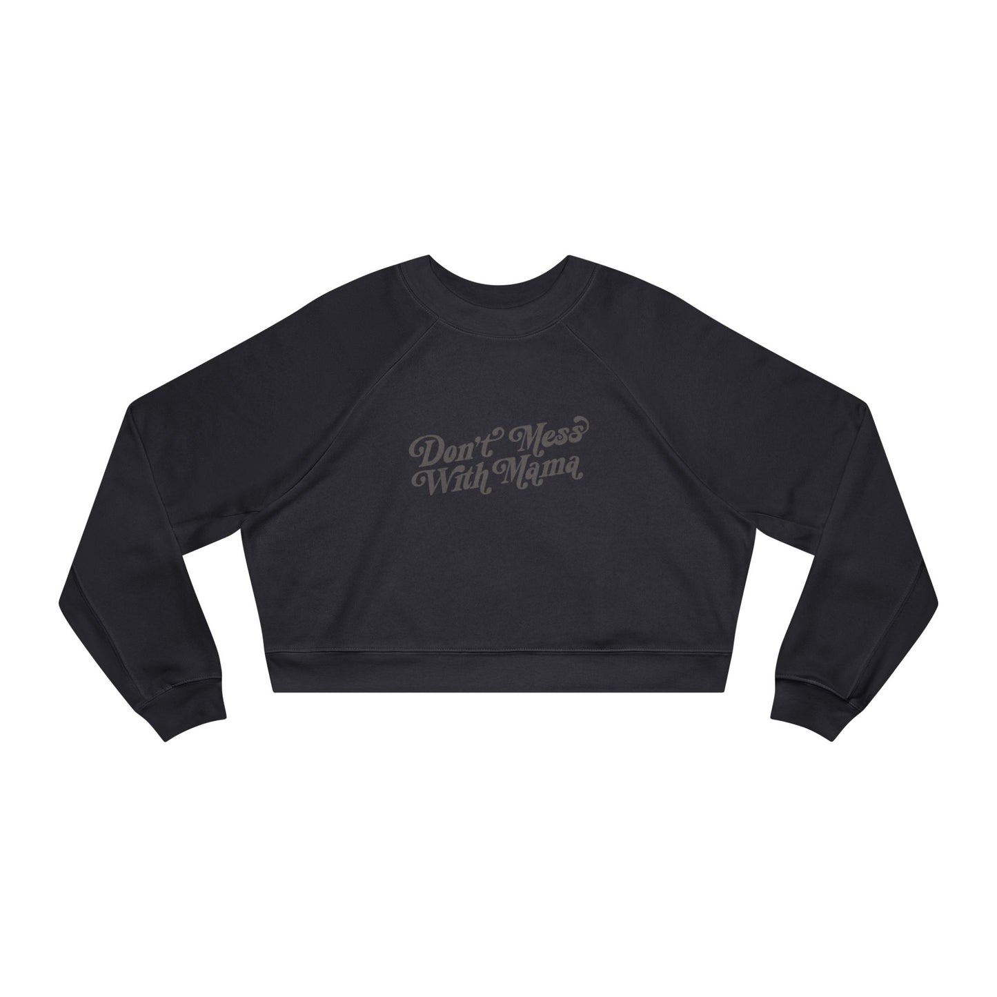 Don't Mess With Mama | Cropped Fleece Sweatshirt
