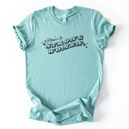 Here's To Strong Women T-Shirt