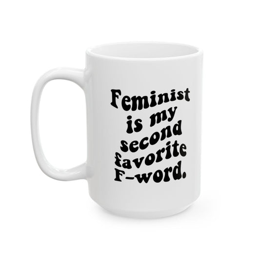 Feminist Is My Second Favorite F-Word Coffee Mug