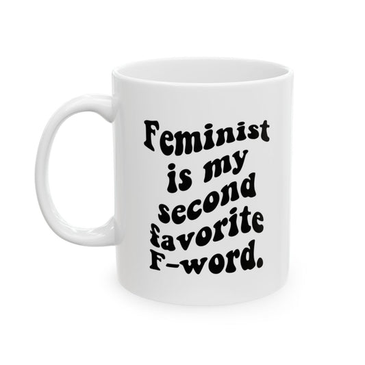 Feminist Is My Second Favorite F-Word Coffee Mug