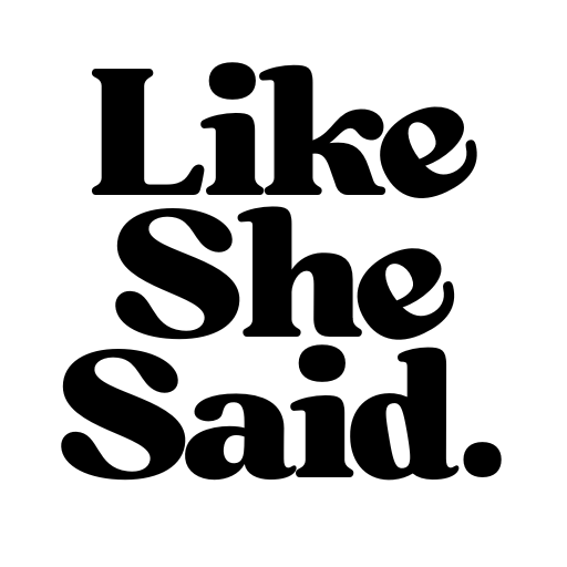 Like She Said